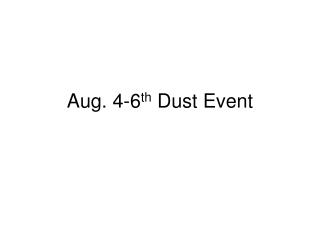 Aug. 4-6 th Dust Event