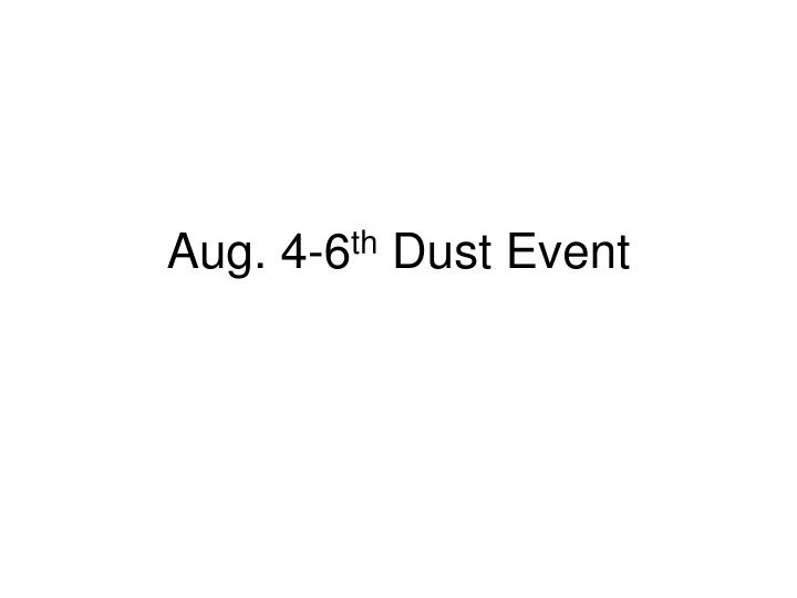 aug 4 6 th dust event