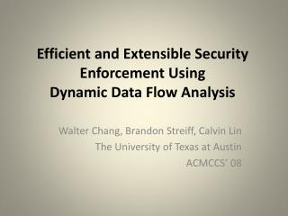 Efficient and Extensible Security Enforcement Using Dynamic Data Flow Analysis