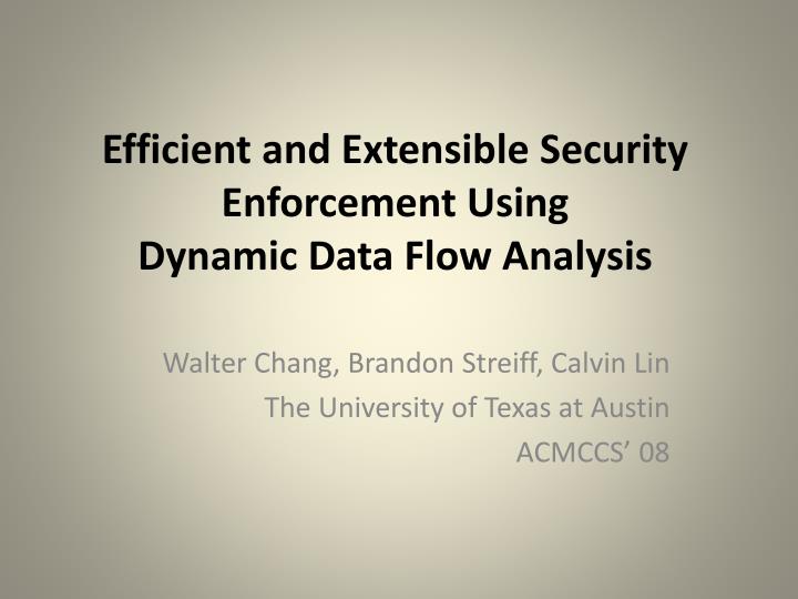 efficient and extensible security enforcement using dynamic data flow analysis
