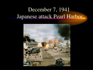 December 7, 1941 Japanese attack Pearl Harbor