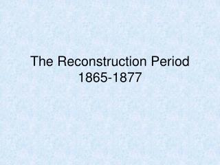 The Reconstruction Period 1865-1877
