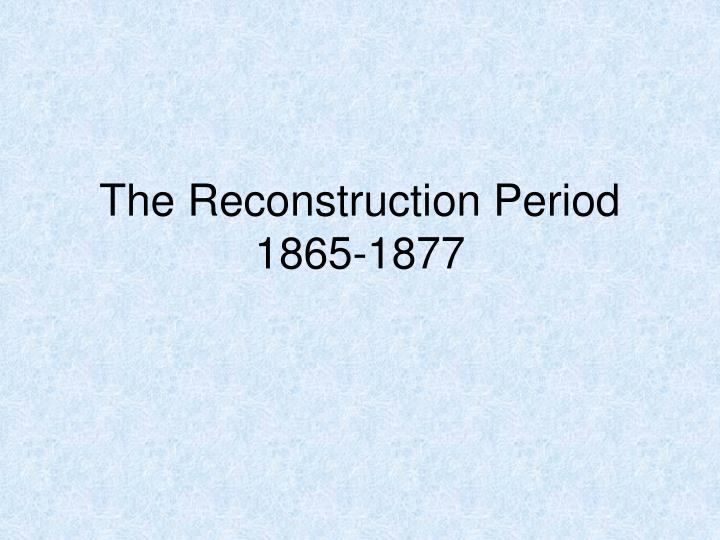 the reconstruction period 1865 1877