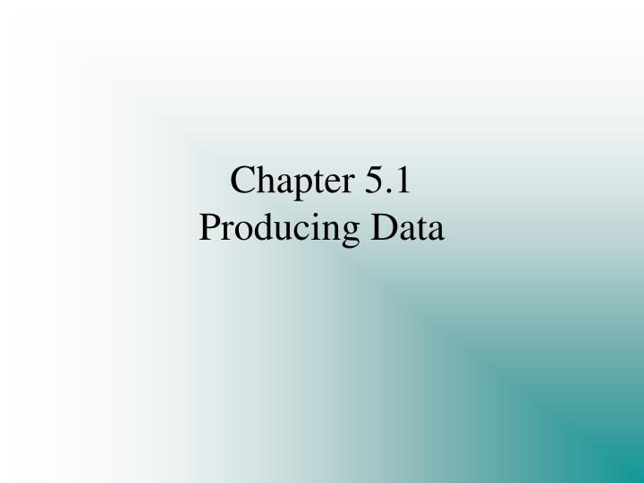 chapter 5 1 producing data