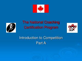 The National Coaching Certification Program Introduction to Competition Part A