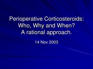 Perioperative Corticosteroids: Who, Why and When? A rational approach.
