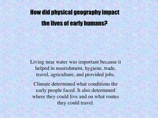 How did physical geography impact the lives of early humans?