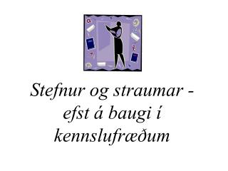 Stefnur og straumar - efst á baugi í kennslufræðum