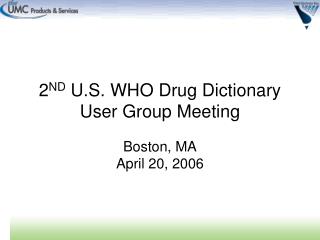 2 ND U.S. WHO Drug Dictionary User Group Meeting