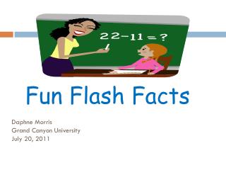 Fun Flash Facts Daphne Morris Grand Canyon University July 20, 2011