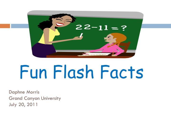 fun flash facts daphne morris grand canyon university july 20 2011