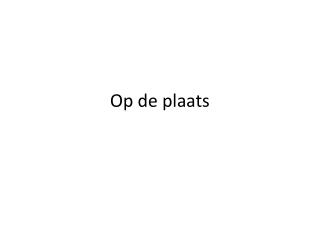 op de plaats