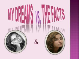 MY DREAMS vs . THE FACTS
