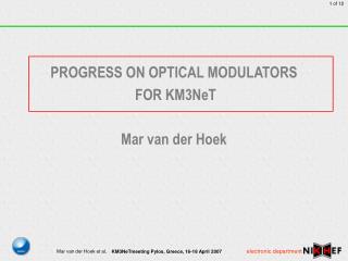 PROGRESS ON OPTICAL MODULATORS FOR KM3NeT Mar van der Hoek