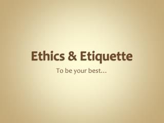 Ethics &amp; Etiquette