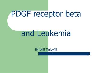 PDGF receptor beta and Leukemia By Will Turbyfill