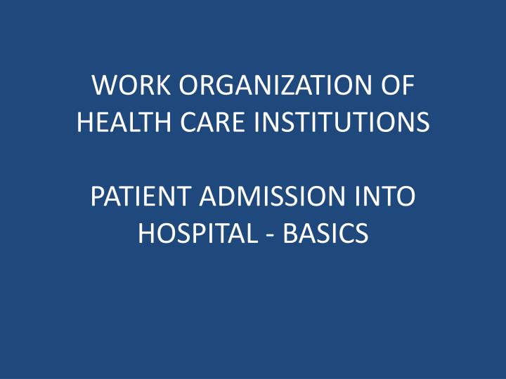 work organization of health care institutions patient admission into hospital basics