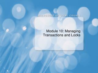Module 10: Managing Transactions and Locks