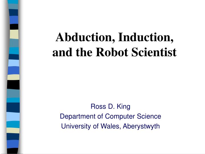 abduction induction and the robot scientist