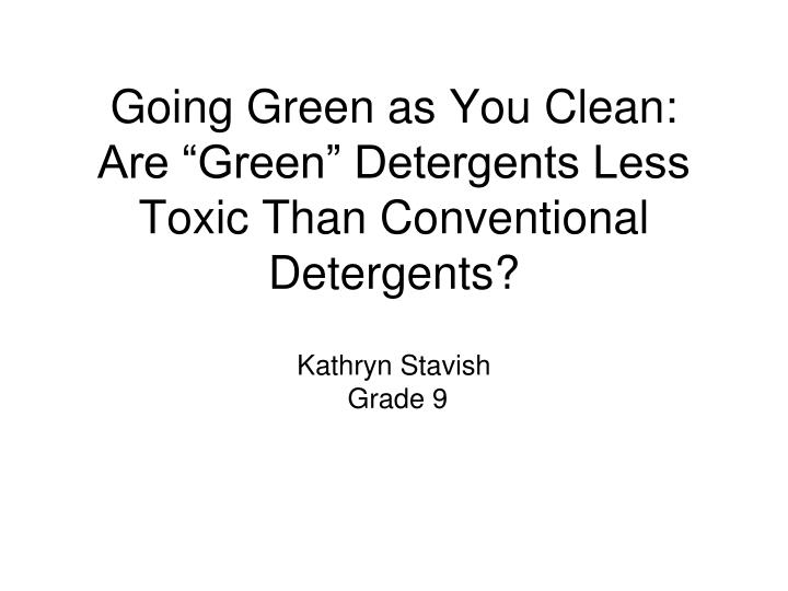 going green as you clean are green detergents less toxic than conventional detergents