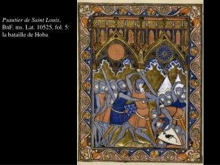 Psautier de Saint Louis , BnF, ms. Lat. 10525, fol. 5: la bataille de Hoba