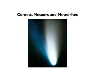 Comets, Meteors and Meteorites