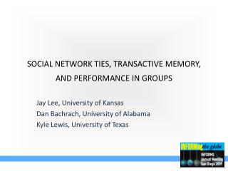 SOCIAL NETWORK TIES, TRANSACTIVE MEMORY, AND PERFORMANCE IN GROUPS