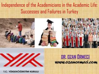Independence of the Academicians in the Academic Life: Successes and Failures in Turkey