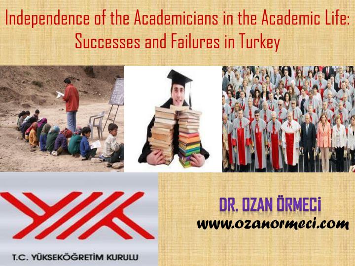 independence of the academicians in the academic life successes and failures in turkey