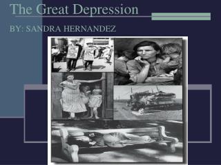 The Great Depression BY: SANDRA HERNANDEZ