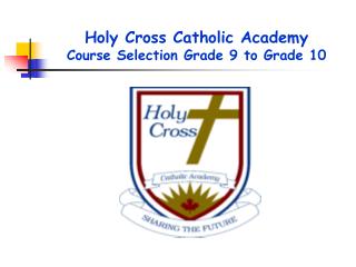 Holy Cross Catholic Academy Course Selection Grade 9 to Grade 10
