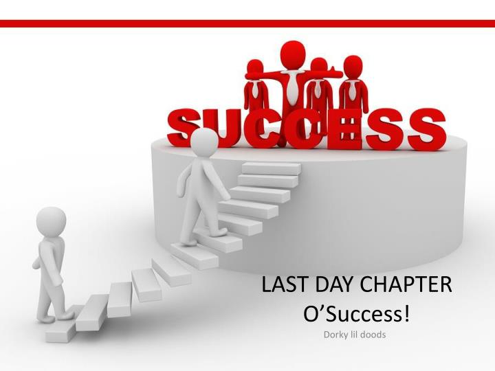 last day chapter o success