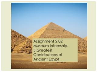 Assignment 2.02 Museum Internship- 5 Greatest Contributions of Ancient Egypt