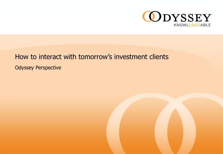 how to interact with tomorrow s investment clients