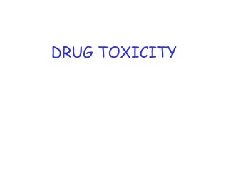 DRUG TOXICITY