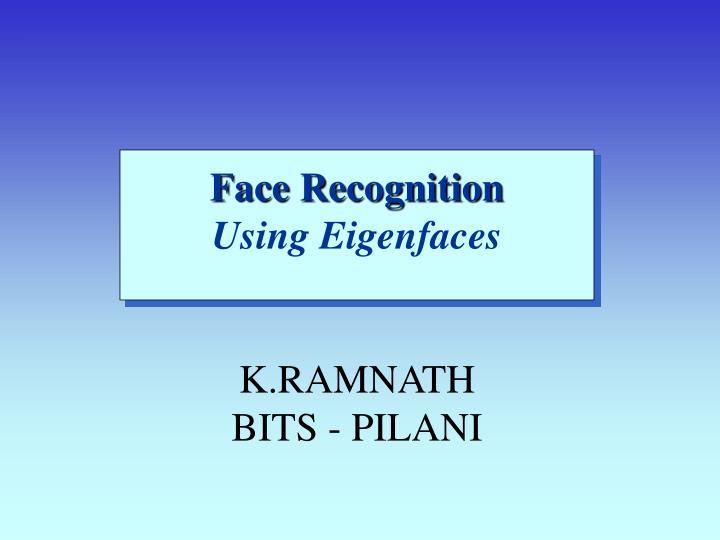 face recognition using eigenfaces k ramnath bits pilani