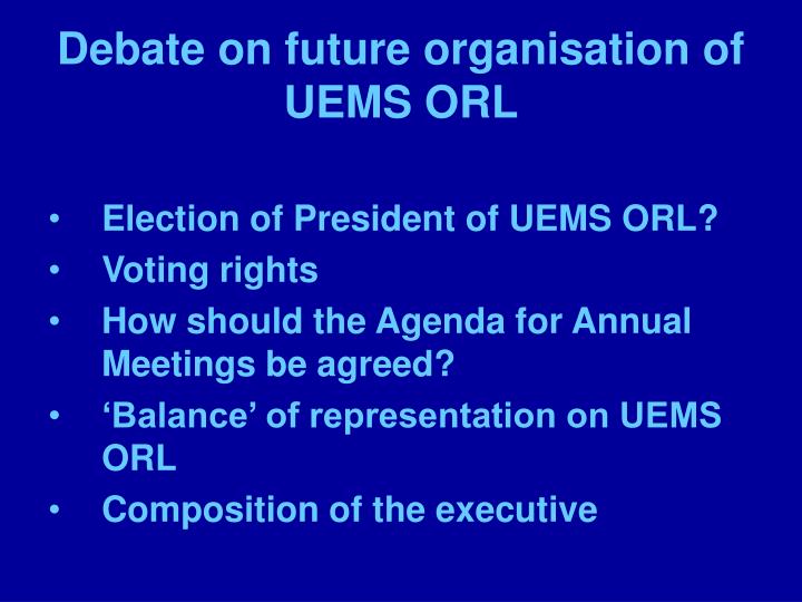 debate on future organisation of uems orl
