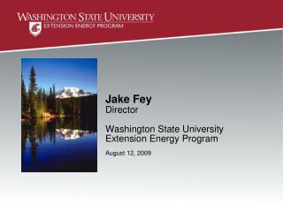 Jake Fey Director Washington State University Extension Energy Program August 12, 2009