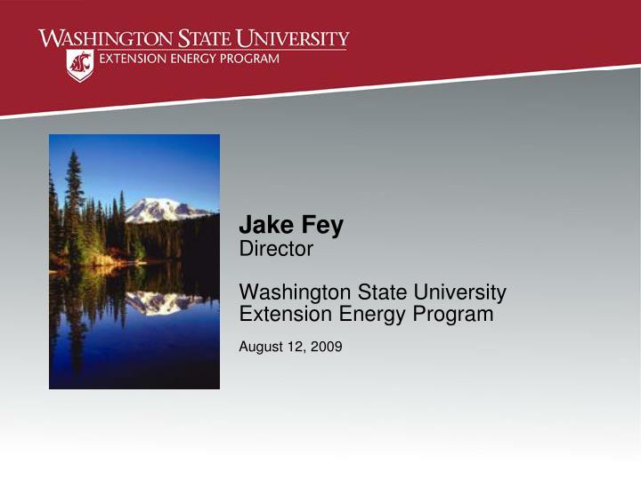 jake fey director washington state university extension energy program august 12 2009