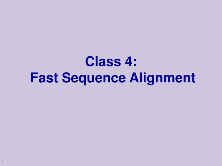 class 4 fast sequence alignment