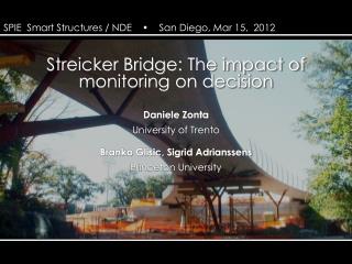 Streicker Bridge: The impact of monitoring on decision Daniele Zonta University of Trento