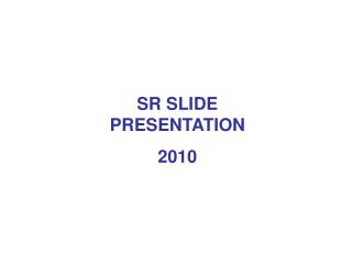 SR SLIDE PRESENTATION 2010