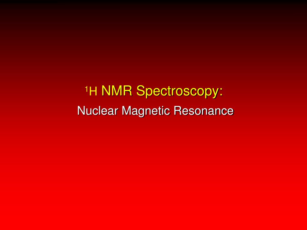 PPT - 1 H NMR Spectroscopy: PowerPoint Presentation, free download - ID ...