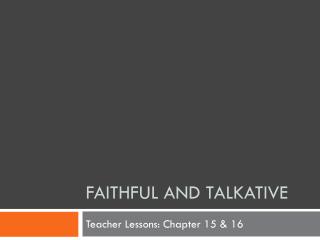 Faithful and talkative