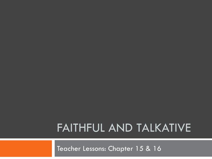 faithful and talkative