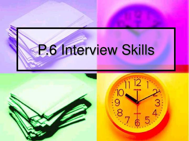 p 6 interview skills