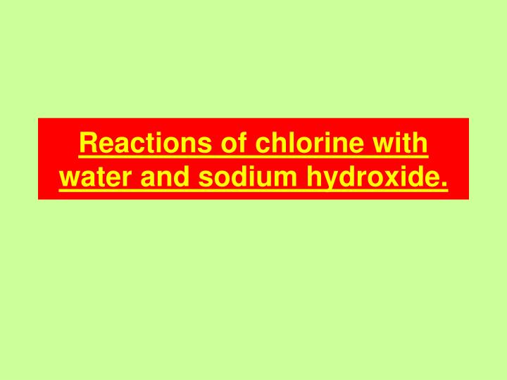 reactions of chlorine with water and sodium hydroxide