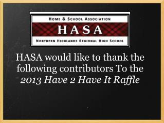 HASA would like to thank the following contributors To the 2013 Have 2 Have It Raffle