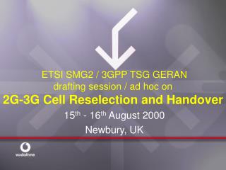 ETSI SMG2 / 3GPP TSG GERAN drafting session / ad hoc on 2G-3G Cell Reselection and Handover