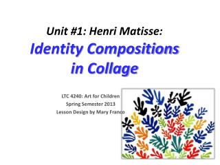 Unit #1: Henri Matisse: Identity Compositions in Collage